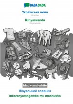 BABADADA black-and-white, Ukrainian (in cyrillic script) - Ikinyarwanda, visual dictionary (in cyrillic script) - inkoranyamagambo mu mashusho