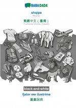BABADADA black-and-white, shqipe - Traditional Chinese (Taiwan) (in chinese script), fjalor me ilustrime - visual dictionary (in chinese script)