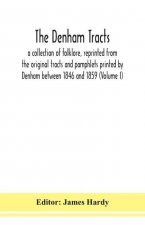 Denham tracts; a collection of folklore, reprinted from the original tracts and pamphlets printed by Denham between 1846 and 1859 (Volume I)