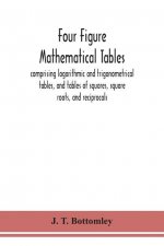 Four figure mathematical tables; comprising logarithmic and trigonometrical tables, and tables of squares, square roots, and reciprocals