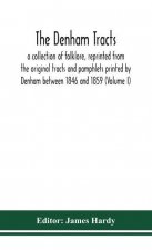 Denham tracts; a collection of folklore, reprinted from the original tracts and pamphlets printed by Denham between 1846 and 1859 (Volume I)