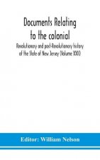 Documents relating to the colonial, Revolutionary and post-Revolutionary history of the State of New Jersey (Volume XXII)