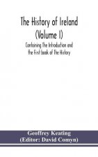 history of Ireland (Volume I); Containing The Introduction and the First book of The History