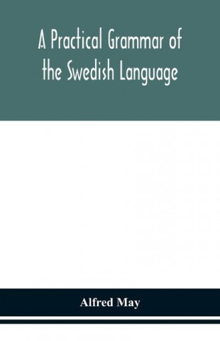 practical grammar of the Swedish language; with reading and writing exercises (Seventh Revised Edition)