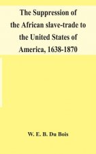 suppression of the African slave-trade to the United States of America, 1638-1870