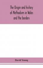 origin and history of Methodism in Wales and the borders
