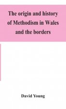 origin and history of Methodism in Wales and the borders