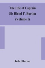 life of Captain Sir Richd F. Burton (Volume I)
