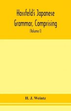 Hossfeld's Japanese grammar, comprising a manual of the spoken language in the Roman character, together with dialogues on several subjects and two vo