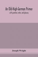 Old-High-German primer; with grammar, notes, and glossary