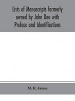 Lists of manuscripts formerly owned by John Dee with Preface and Identifications