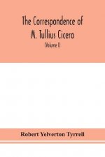 Correspondence of M. Tullius Cicero, arranged According to its chronological order with a revision of the text, a commentary and introduction essays o