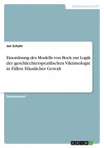 Einordnung des Modells von Bock zur Logik der geschlechterspezifischen Viktimologie in Fällen Häuslicher Gewalt