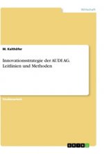 Innovationsstrategie der AUDI AG. Leitlinien und Methoden