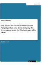 Die Scham der nationalsozialistischen Vergangenheit und deren Umgang der Generationen von der Nachkriegszeit bis heute