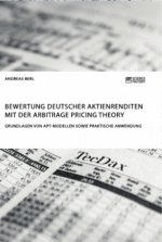 Bewertung deutscher Aktienrenditen mit der Arbitrage Pricing Theory. Grundlagen von APT-Modellen sowie praktische Anwendung