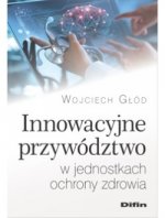 Innowacyjne przywództwo w jednostkach ochrony zdrowia