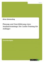 Planung und Durchführung eines Ausdauertrainings. Ein Cardio-Training für Anfänger