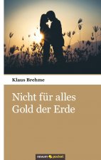 Nicht fur alles Gold der Erde