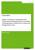 Impact on Energy Consumption and Environmental Degradation by Switching of Refrigerants in Small Scale Commercial Refrigeration Units