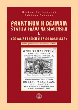 Praktikum k dejinám štátu a práva na Slovensku I. zväzok (Od najstarších čias do roku 1848)