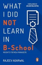 What I Did Not Learn in B School