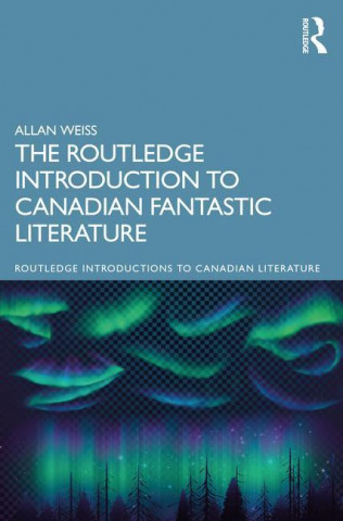 Routledge Introduction to Canadian Fantastic Literature