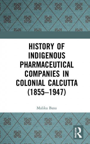 History of Indigenous Pharmaceutical Companies in Colonial Calcutta (1855-1947)
