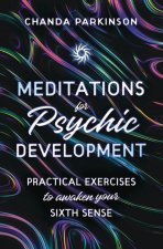 Meditations for Psychic Development: Practical Exercises to Awaken Your Sixth Sense
