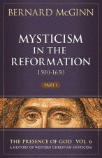 Mysticism in the Reformation (1500-1650), Volume 6: Part 1