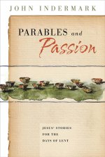 Parables and Passion: Jesus' Stories for the Days of Lent