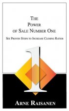 The Power of Sale Number One: Six Proven Steps to Increase Closing Ratios