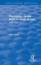 Psychiatric Social Work in Great Britain 1939-1962
