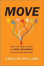 Move: How the New Science of Body Movement Can Set Your Mind Free