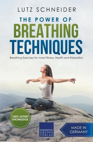Power of Breathing Techniques - Breathing Exercises for more Fitness, Health and Relaxation