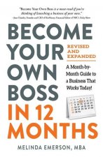 Become Your Own Boss in 12 Months, Revised and Expanded: A Month-By-Month Guide to a Business That Works Today!