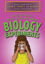 Janice Vancleave's Crazy, Kooky, and Quirky Biology Experiments