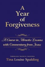 A Year of Forgiveness: A Course in Miracles Lessons with Commentary from Jesus