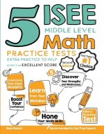 5 ISEE Middle Level Math Practice Tests: Extra Practice to Help Achieve an Excellent Score