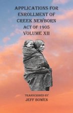 Applications For Enrollment of Creek Newborn Act of 1905    Volume XII