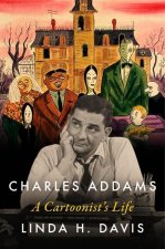 Charles Addams: A Cartoonist's Life
