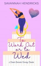 To Work Out or to Wed: A Sweet Romantic Comedy Novella