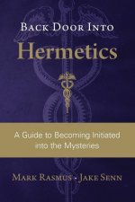 Back Door Into Hermetics: A Guide to Becoming Initiated into the Mysteries