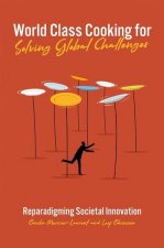 World Class Cooking for Solving Global Challenges: Reparadigming Societal Innovation