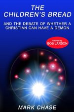 Children's Bread and the Debate of Whether a Christian Can Have a Demon 2nd Edition