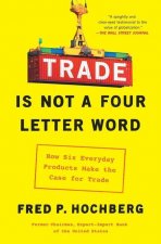 Trade Is Not a Four-Letter Word: How Six Everyday Products Make the Case for Trade