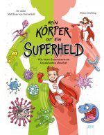 Mein Körper ist ein Superheld. Wie unser Immunsystem Krankheiten abwehrt