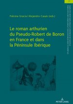 Le Roman Arthurien Du Pseudo-Robert de Boron En France Et Dans La Peninsule Iberique
