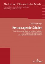 Herausragende Schulen; Eine rekonstruktive Studie zur Logik des Gelingens von erfolgreicher Schulentwicklung aus organisationswissenschaftlicher Sicht