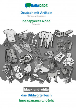 BABADADA black-and-white, Deutsch mit Artikeln - Belarusian (in cyrillic script), das Bildwoerterbuch - visual dictionary (in cyrillic script)